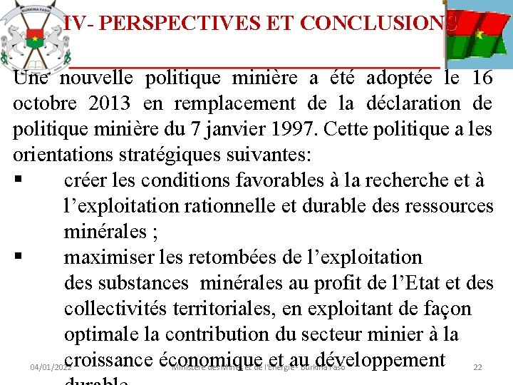 IV- PERSPECTIVES ET CONCLUSIONS Une nouvelle politique minière a été adoptée le 16 octobre