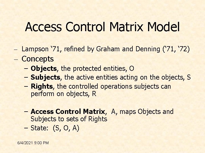 Access Control Matrix Model – Lampson ‘ 71, refined by Graham and Denning (‘