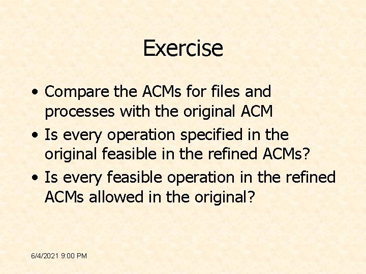 Exercise • Compare the ACMs for files and processes with the original ACM •