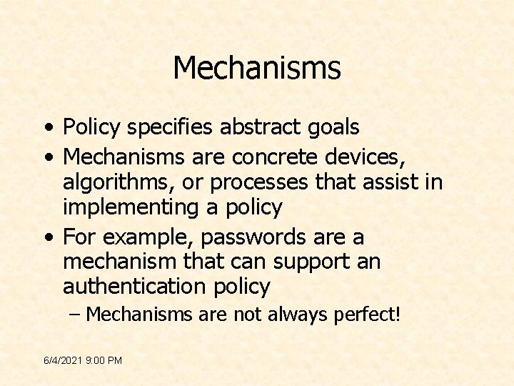 Mechanisms • Policy specifies abstract goals • Mechanisms are concrete devices, algorithms, or processes