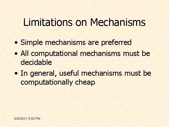 Limitations on Mechanisms • Simple mechanisms are preferred • All computational mechanisms must be