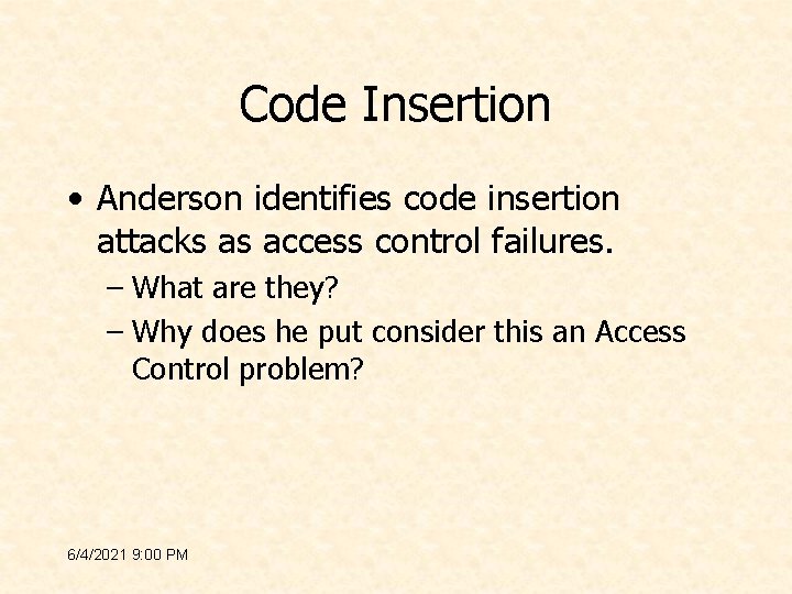 Code Insertion • Anderson identifies code insertion attacks as access control failures. – What