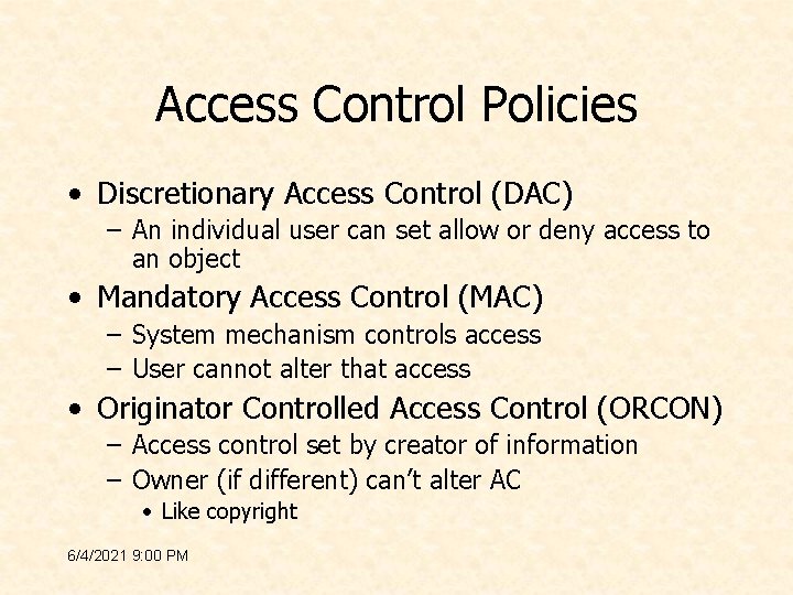 Access Control Policies • Discretionary Access Control (DAC) – An individual user can set