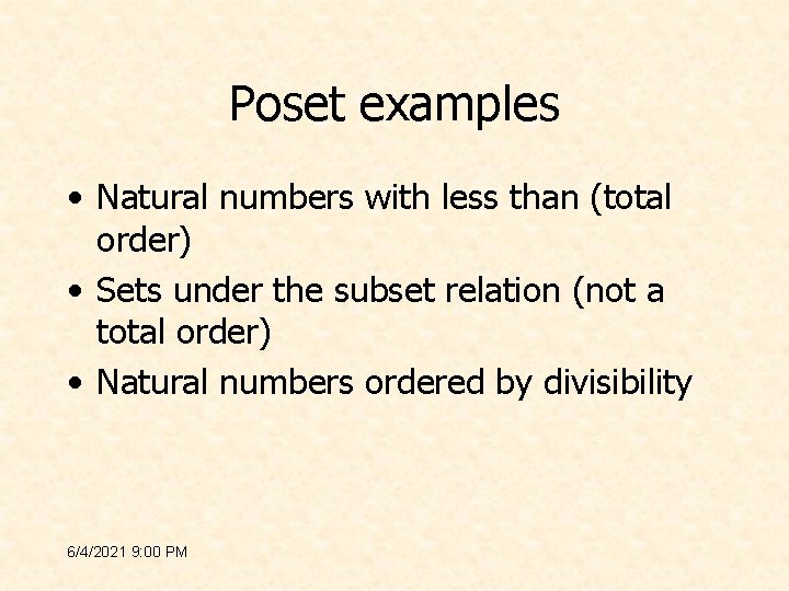 Poset examples • Natural numbers with less than (total order) • Sets under the