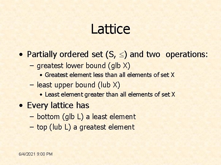 Lattice • Partially ordered set (S, ) and two operations: – greatest lower bound