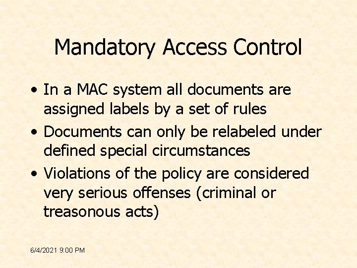 Mandatory Access Control • In a MAC system all documents are assigned labels by