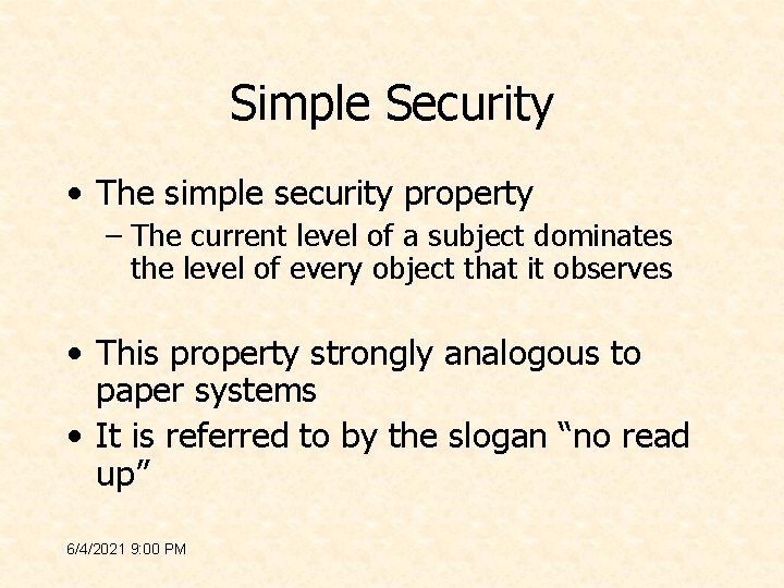 Simple Security • The simple security property – The current level of a subject