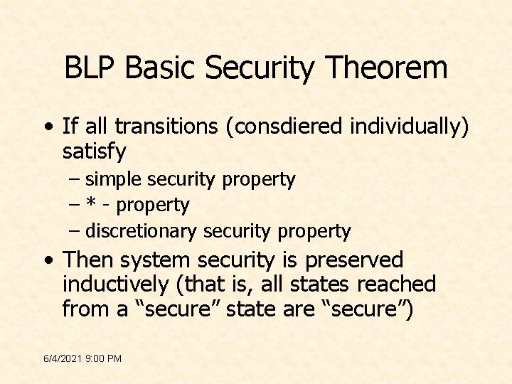 BLP Basic Security Theorem • If all transitions (consdiered individually) satisfy – simple security