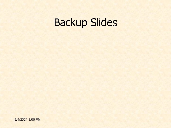 Backup Slides 6/4/2021 9: 00 PM 