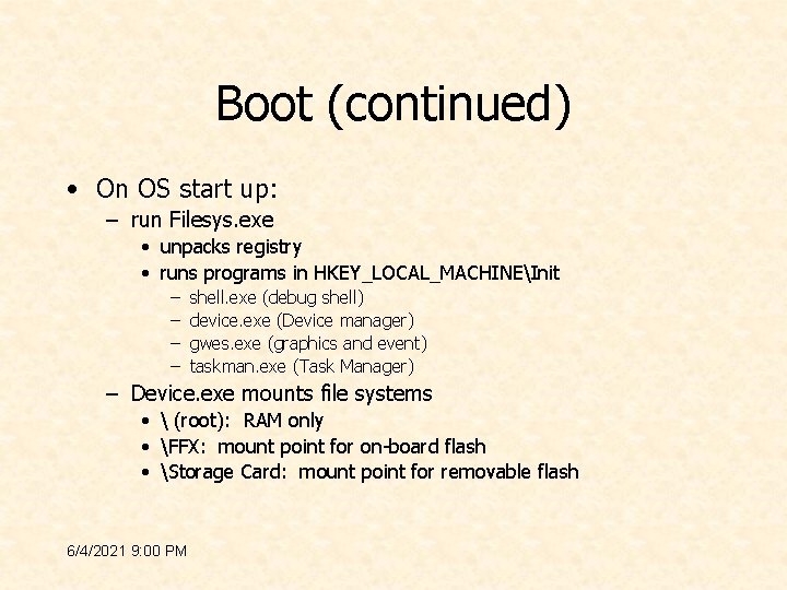 Boot (continued) • On OS start up: – run Filesys. exe • unpacks registry