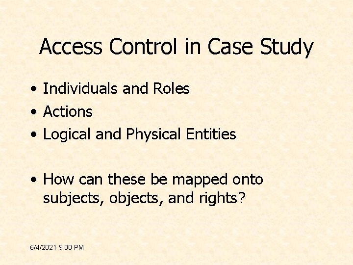 Access Control in Case Study • Individuals and Roles • Actions • Logical and