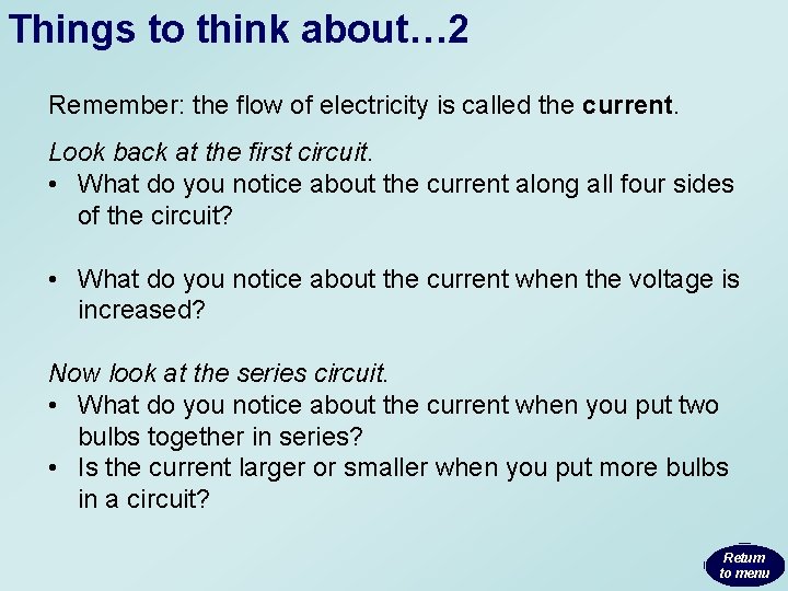 Things to think about… 2 Remember: the flow of electricity is called the current.