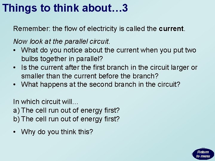 Things to think about… 3 Remember: the flow of electricity is called the current.
