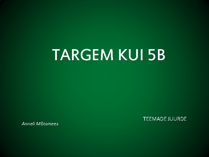 TARGEM KUI 5 B Anneli Mõtsmees TEEMADE JUURDE 