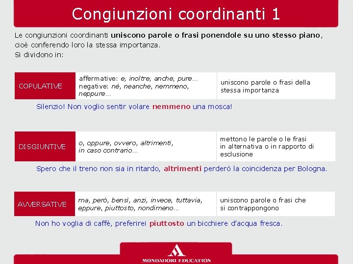 Congiunzioni coordinanti 1 Le congiunzioni coordinanti uniscono parole o frasi ponendole su uno stesso