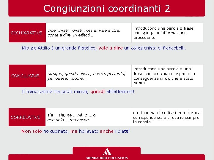 Congiunzioni coordinanti 2 DICHIARATIVE cioè, infatti, difatti, ossia, vale a dire, come a dire,