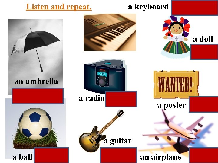 Listen and repeat. a keyboard a doll an umbrella a radio a poster a