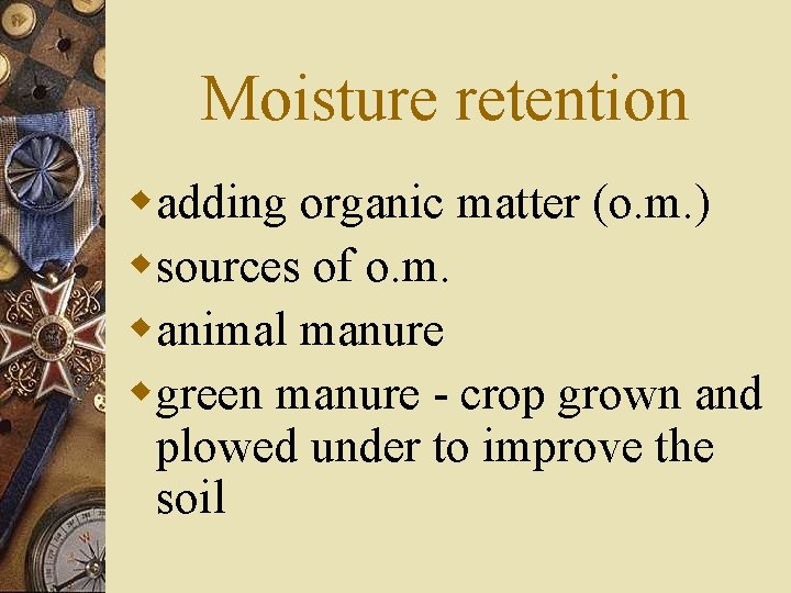 Moisture retention wadding organic matter (o. m. ) wsources of o. m. wanimal manure