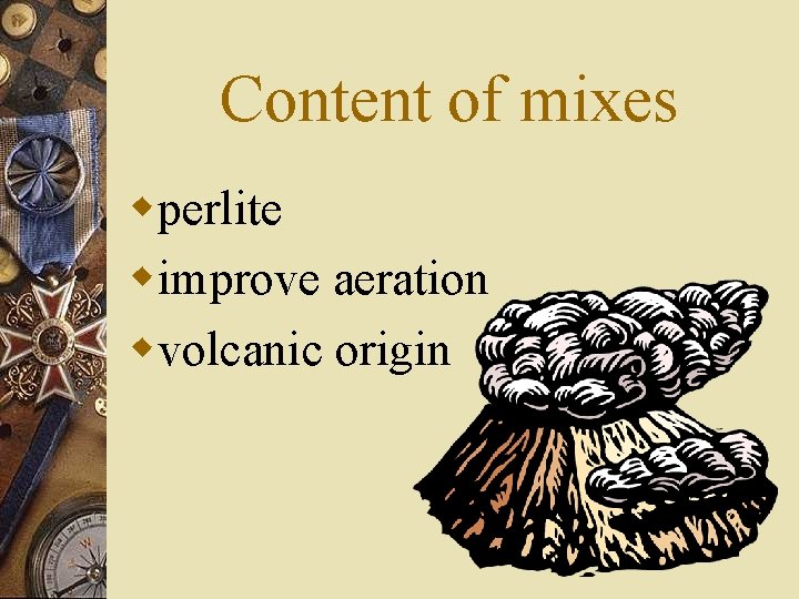 Content of mixes wperlite wimprove aeration wvolcanic origin 