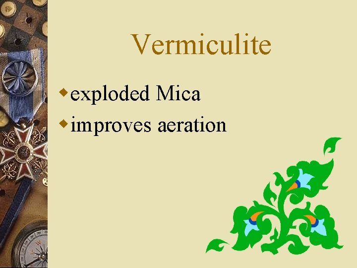 Vermiculite wexploded Mica wimproves aeration 