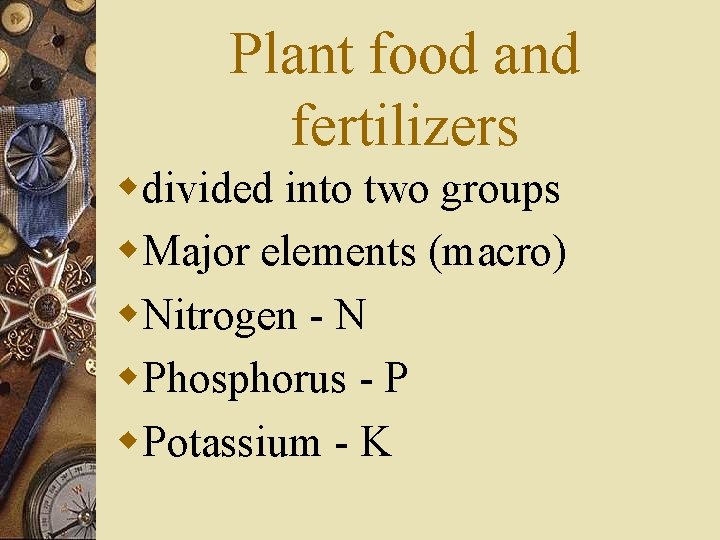 Plant food and fertilizers wdivided into two groups w. Major elements (macro) w. Nitrogen