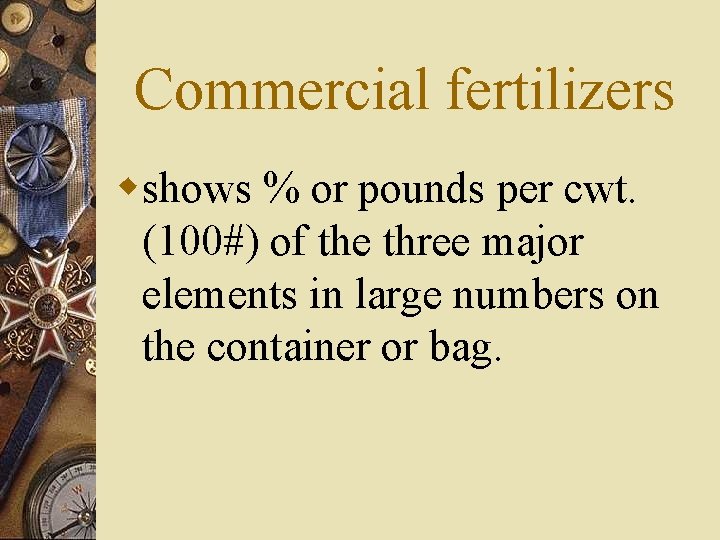 Commercial fertilizers wshows % or pounds per cwt. (100#) of the three major elements