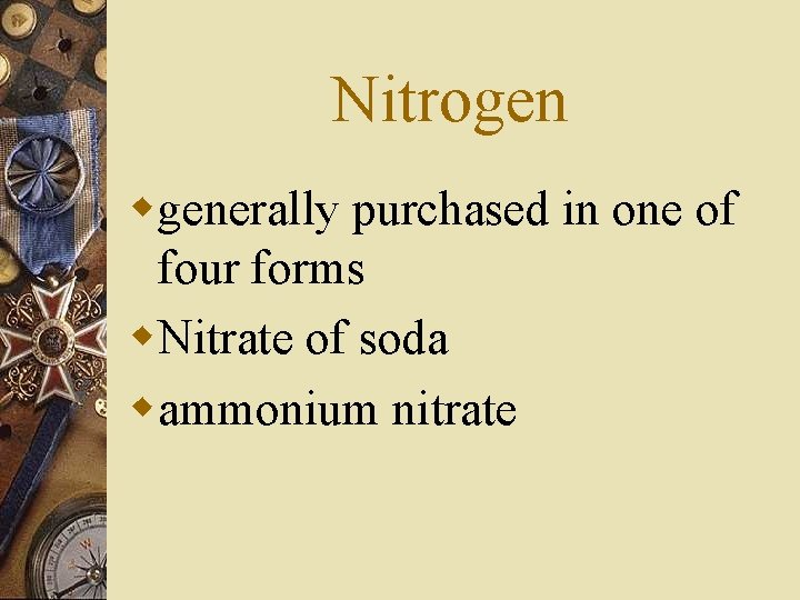 Nitrogen wgenerally purchased in one of four forms w. Nitrate of soda wammonium nitrate