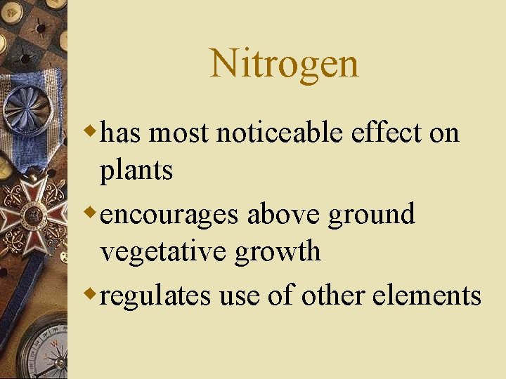 Nitrogen whas most noticeable effect on plants wencourages above ground vegetative growth wregulates use