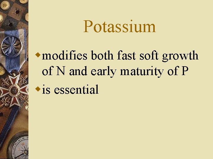 Potassium wmodifies both fast soft growth of N and early maturity of P wis