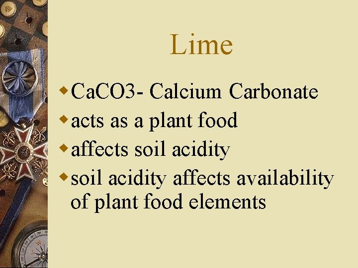 Lime w. Ca. CO 3 - Calcium Carbonate wacts as a plant food waffects