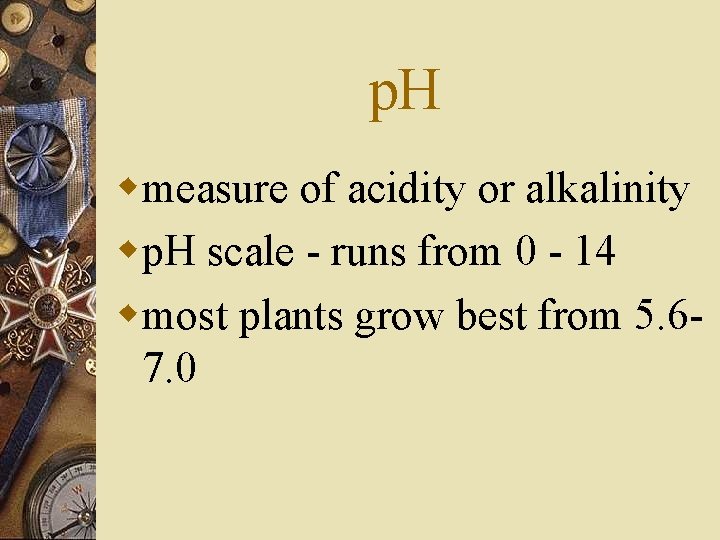 p. H wmeasure of acidity or alkalinity wp. H scale - runs from 0