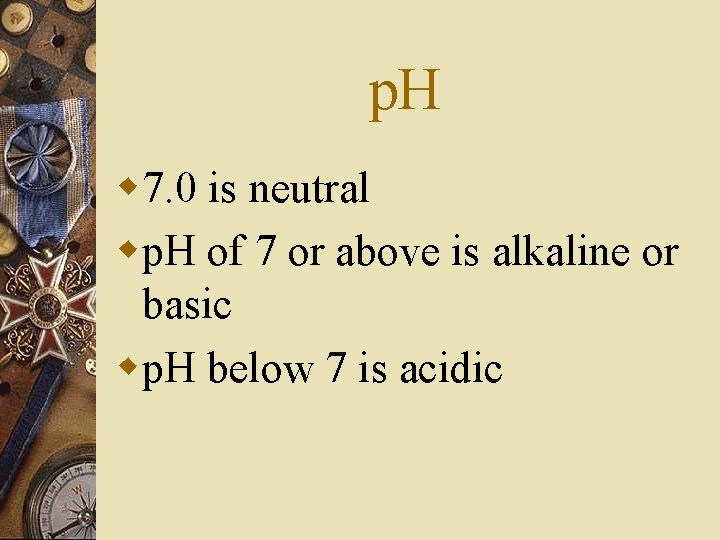 p. H w 7. 0 is neutral wp. H of 7 or above is