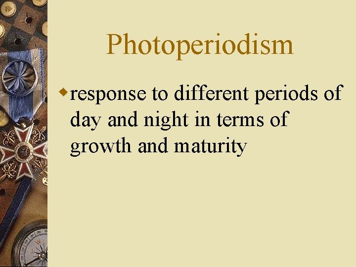 Photoperiodism wresponse to different periods of day and night in terms of growth and