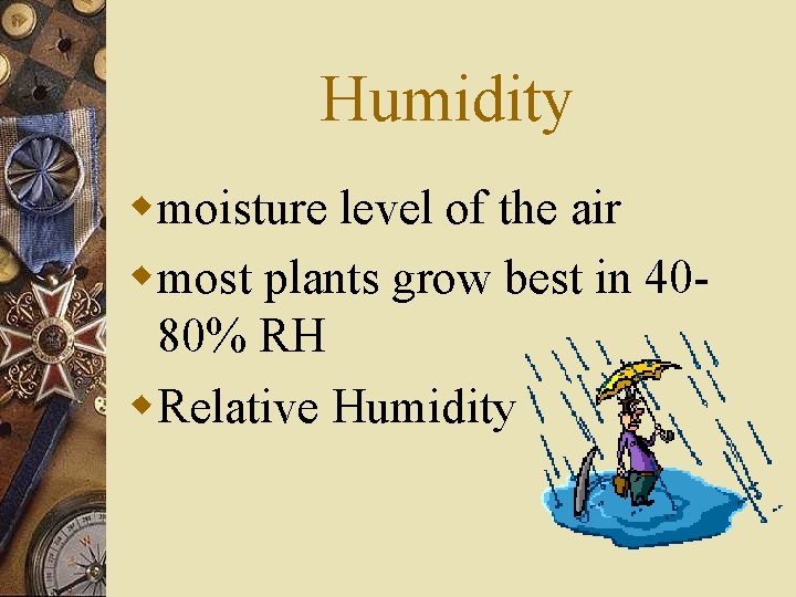 Humidity wmoisture level of the air wmost plants grow best in 4080% RH w.