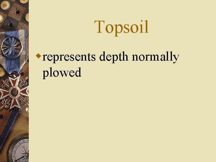 Topsoil wrepresents depth normally plowed 