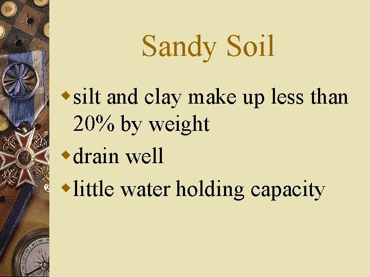 Sandy Soil wsilt and clay make up less than 20% by weight wdrain well