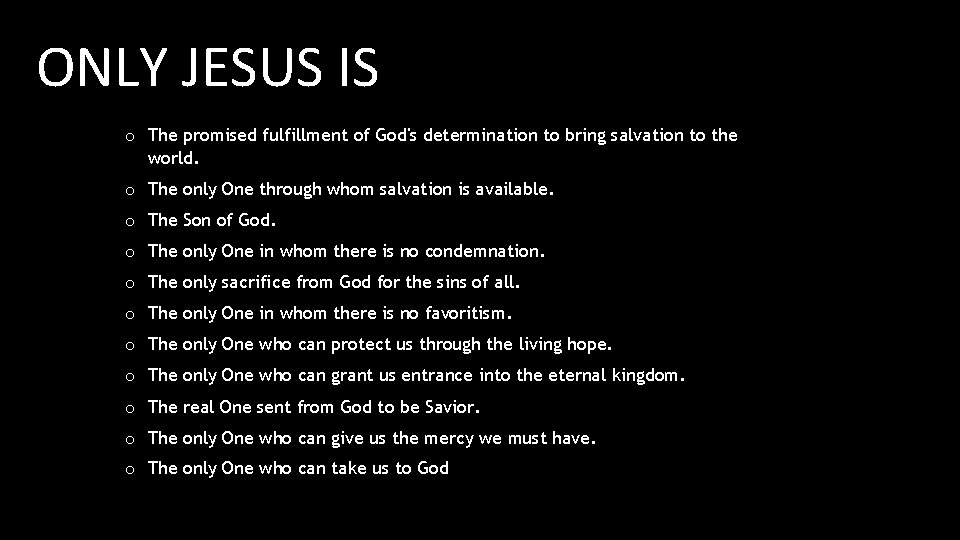 ONLY JESUS IS o The promised fulfillment of God's determination to bring salvation to