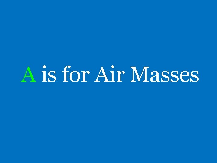 A is for Air Masses 