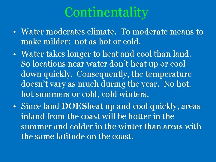 Continentality • Water moderates climate. To moderate means to make milder: not as hot