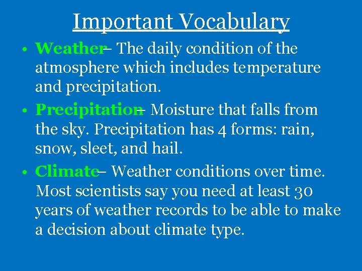 Important Vocabulary • Weather– The daily condition of the atmosphere which includes temperature and