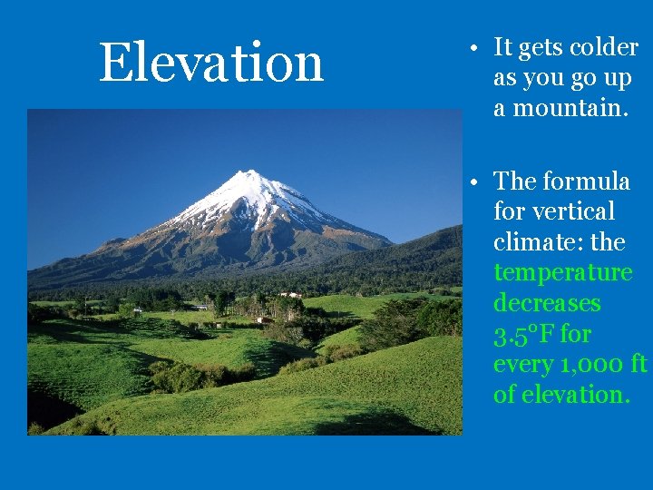 Elevation • It gets colder as you go up a mountain. • The formula