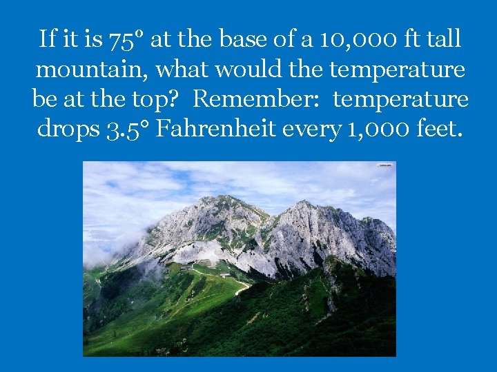 If it is 75° at the base of a 10, 000 ft tall mountain,