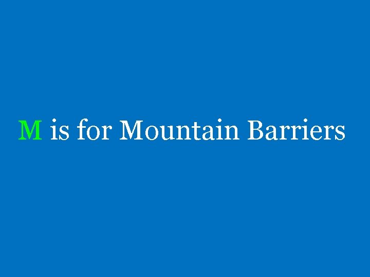 M is for Mountain Barriers 