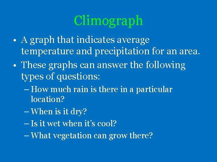 Climograph • A graph that indicates average temperature and precipitation for an area. •