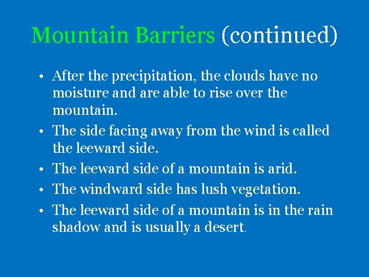 Mountain Barriers (continued) • After the precipitation, the clouds have no moisture and are