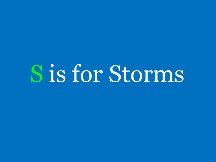 S is for Storms 