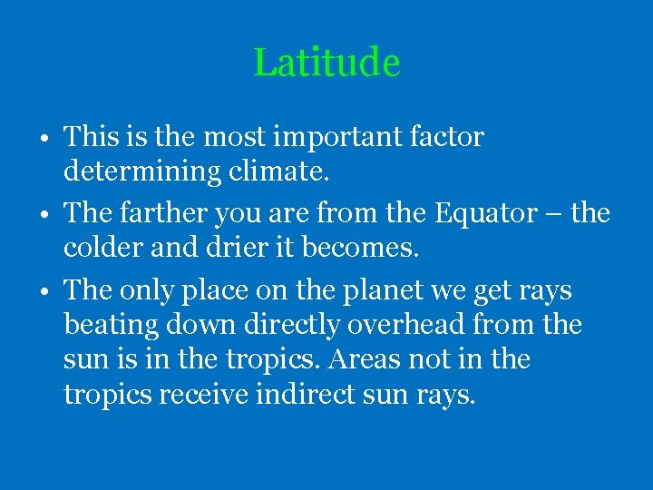 Latitude • This is the most important factor determining climate. • The farther you