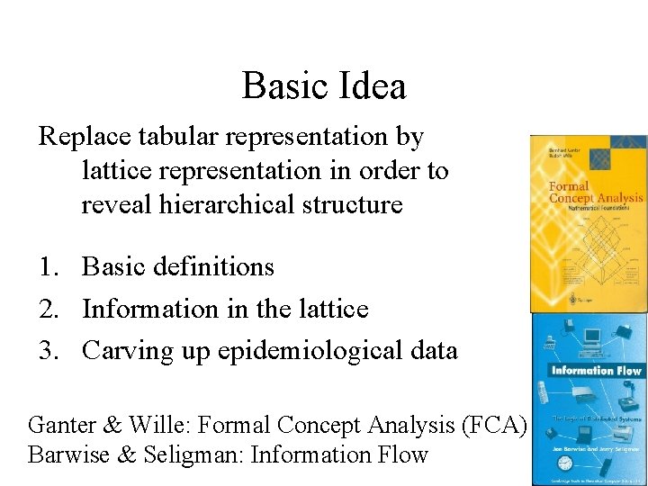 Basic Idea Replace tabular representation by lattice representation in order to reveal hierarchical structure