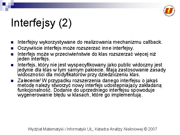 Interfejsy (2) n n n Interfejsy wykorzystywane do realizowania mechanizmu callback. Oczywiście interfejs może