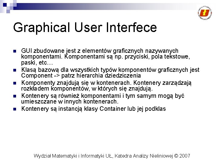 Graphical User Interfece n n n GUI zbudowane jest z elementów graficznych nazywanych komponentami.